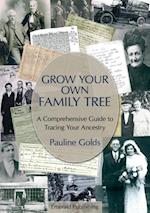 Grow Your Own Family Tree : A Comprehensive Guide to Tracing Your Ancestry