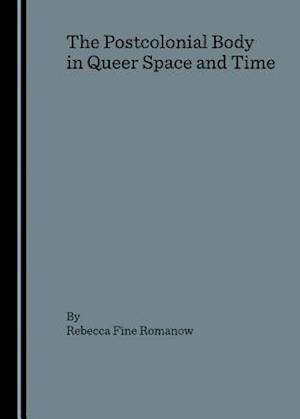 The Postcolonial Body in Queer Space and Time