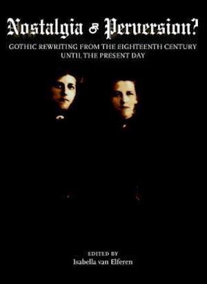 Nostalgia or Perversion? Gothic Rewriting from the Eighteenth Century Until the Present Day