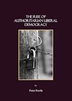 The Rise of Authoritarian Liberal Democracy