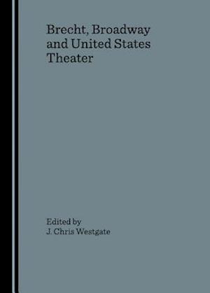 Brecht, Broadway and United States Theater