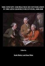 The Concept and Practice of Conversation in the Long Eighteenth Century, 1688-1848