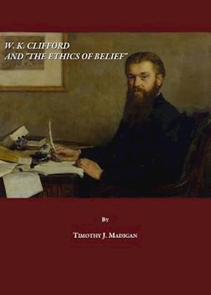 W. K. Clifford and the Ethics of Belief
