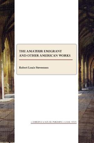 The Amateur Emigrant and Other American Works