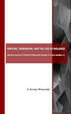 Torture, Terrorism, and the Use of Violence