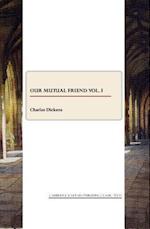 Our Mutual Friend Vol. I