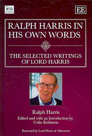 Ralph Harris in His Own Words, the Selected Writings of Lord Harris