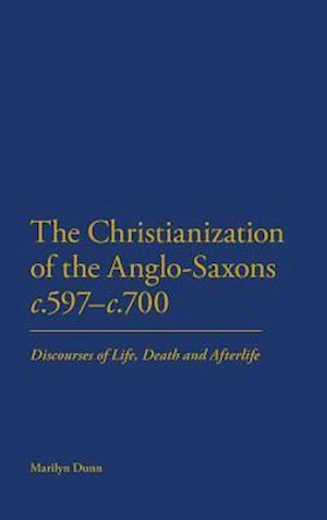 The Christianization of the Anglo-Saxons C.597-c.700