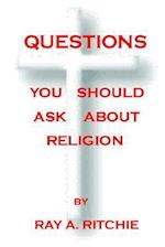 QUESTIONS   YOU SHOULD ASK ABOUT RELIGION