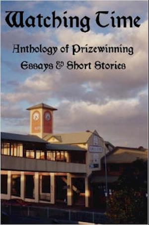 WATCHING TIME: Anthology of Prizewinng Essays & Short Stories