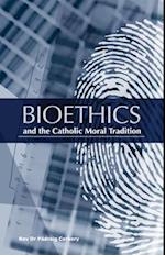 Bioethics and the Catholic Moral Tradition