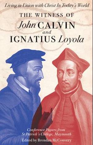 The Witness of John Calvin and Ignatius Loyola