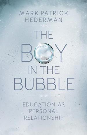 The Boy in the Bubble : Education as Personal Relationship