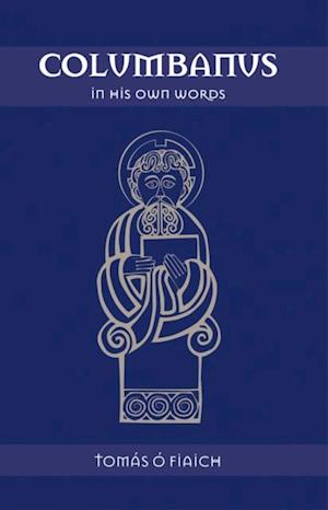 Columbanus in His Own Words