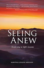 Seeing Anew : Awakening to Life's Lessons