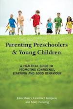 Parenting Preschoolers and Young Children : A Practical Guide to Promoting Confidence, Learning and Good Behaviour