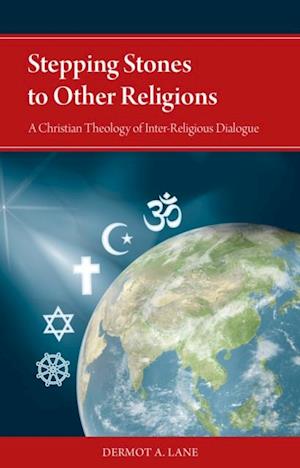 Stepping Stones to Other Religions : A Christian Theology of Inter-Religious Dialogue