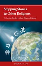 Stepping Stones to Other Religions : A Christian Theology of Inter-Religious Dialogue