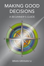 Making Good Decisions : A Beginner's Guide