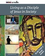 Credo: (Elective Option C) Living as a Disciple of Jesus in Society, Student Text 