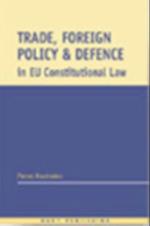 Trade, Foreign Policy and Defence in EU Constitutional Law