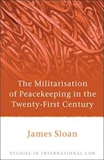 The Militarisation of Peacekeeping in the Twenty-First Century