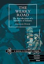 Weary Road. the Recollections of a Subaltern of Infantry