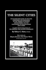 SILENT CITIES An Illustrated Guide to the War Cemeteries & Memorials to the Missing in France & Flanders 1914-1918