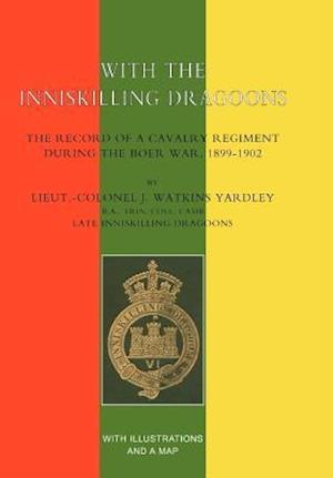 With the Inniskilling Dragoons the Record of a Cavalry Regiment During the Boer War, 1899-1902