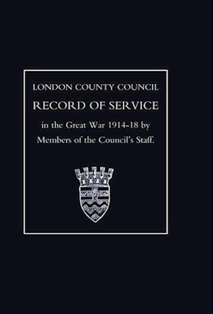 London County Council Record of War Service (1914 18)