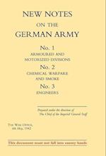 New Notes on the German Army. No.1 Armoured and Motorized Divisions. No.2 Chemical Warfare and Smoke No.3 Engineers.