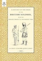 History of the Dress of the British Soldier (from the Earliest Period to the Present Time)1852