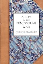 Boy in the Peninsular War, the Services, Adventures, and Experiences of Robert Blackeney Subaltern in the 28th Regiment
