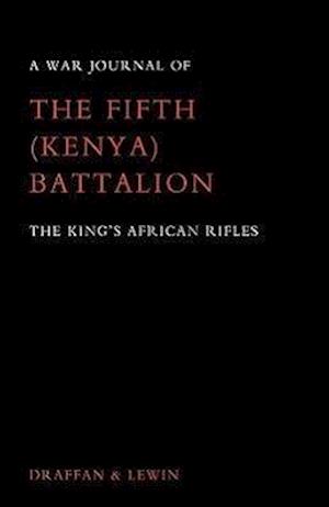 War Journal of the Fifth (Kenya) Battalion the King's African Rifles 1939-1945