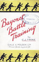 Bayonet Battle Training a Realistic and Practical Series of Exercises on the Use of the Training Stick and Dummy