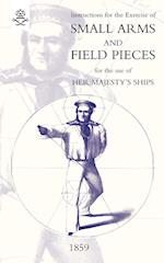 Instructions for the Exercise of Small Arms, Field Pieces, Etc. for the Use of Her Majesty's Ships
