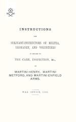 Instructions For Serjeant-Instructors of Militia, Yeomanry, and Volunteers In Regard to The Care, Inspection &c Of Martini-Henry, Martini-Metford, and Martini-Enfield Arms 1896