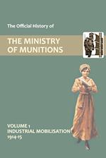 OFFICIAL HISTORY OF THE MINISTRY OF MUNITIONS VOLUME I