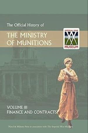 OFFICIAL HISTORY OF THE MINISTRY OF MUNITIONS VOLUME III
