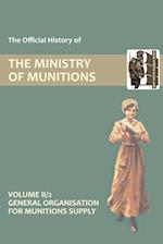 OFFICIAL HISTORY OF THE MINISTRY OF MUNITIONS VOLUME II, Part 2