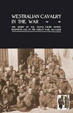 Westralian Cavalry in the War. the Story of the Tenth Light Horse Regiment, A.I.F., in the Great War