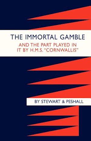 IMMORTAL GAMBLE & THE PART PLAYED IN IT BY HMS "CORNWALLIS"