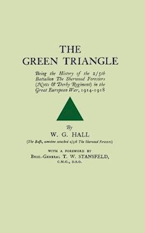 Green Trianglebeing the History of the 2/5th Battalion the Sherwood Foresers (Notts & Derby Regiment) in the Great European War, 1914-1918.