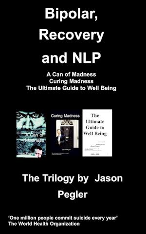 Bipolar, Recovery and Nlp, the Trilogy by Jason Pegler