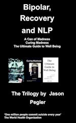 Bipolar, Recovery and Nlp, the Trilogy by Jason Pegler