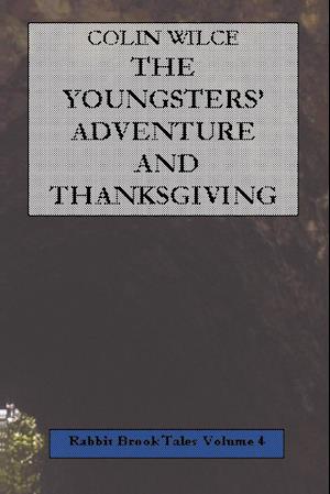 The Youngsters' Adventure and Thanksgiving (Rabbit Brook Tales Volume 4)