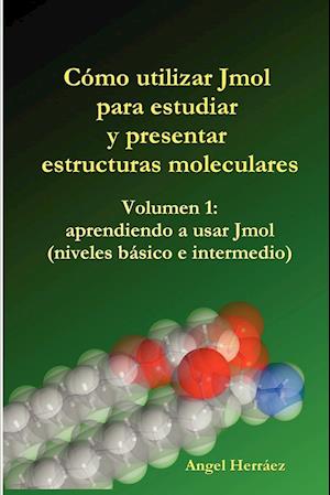 Cmo Utilizar Jmol Para Estudiar y Presentar Estructuras Moleculares (Vol. 1)