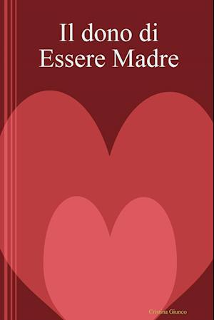 Il Dono Di Essere Madre