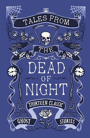 Tales from the Dead of Night: Thirteen Classic Ghost Stories