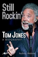 Still Rockin' - Tom Jones, A Biography